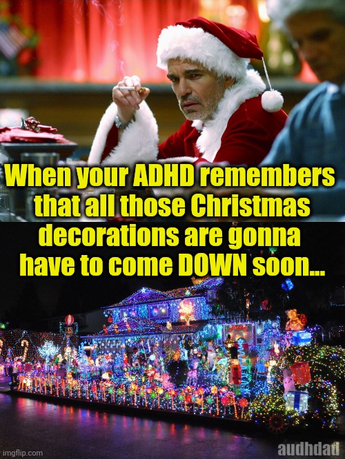 Remembering that Xmas decorations also come DOWN Imgflip