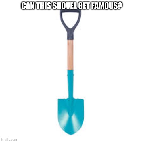 LeTs GeT tHiS sHoVeL fAmOuS Imgflip