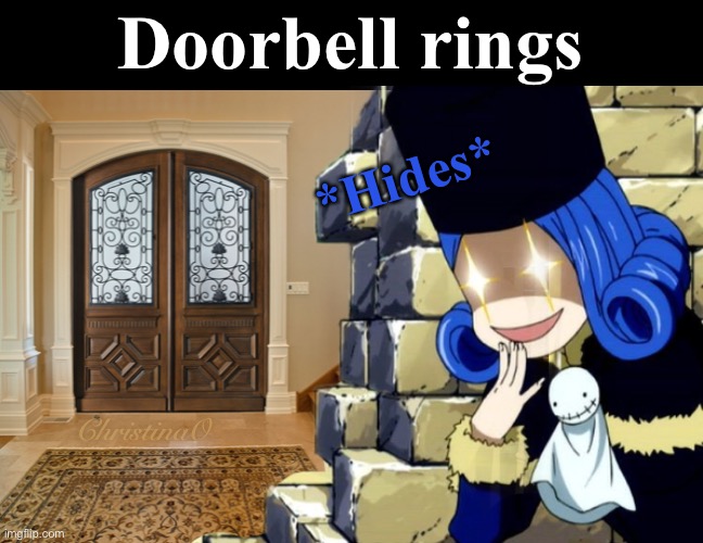 Hide when doorbells ring Fairy Tail Memes Imgflip
