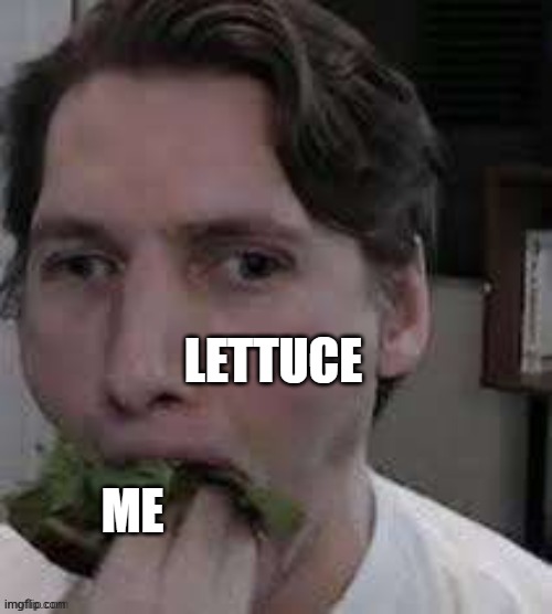 eat lettuce Imgflip