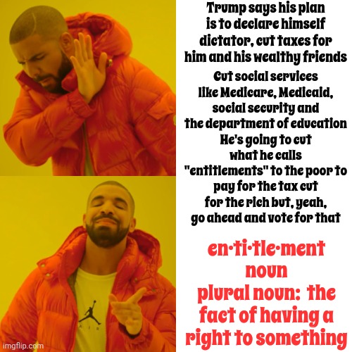 Entitlements My Eye! We Paid For Those "Entitlements" He Didn't! Imgflip