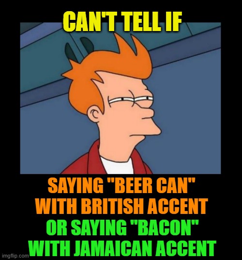 Maybe both with a Scottish accent? Imgflip