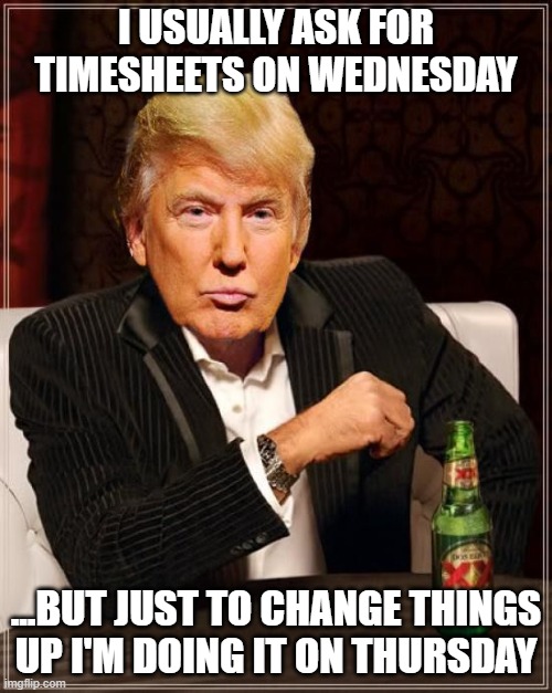 Trump asks for Timesheets Imgflip