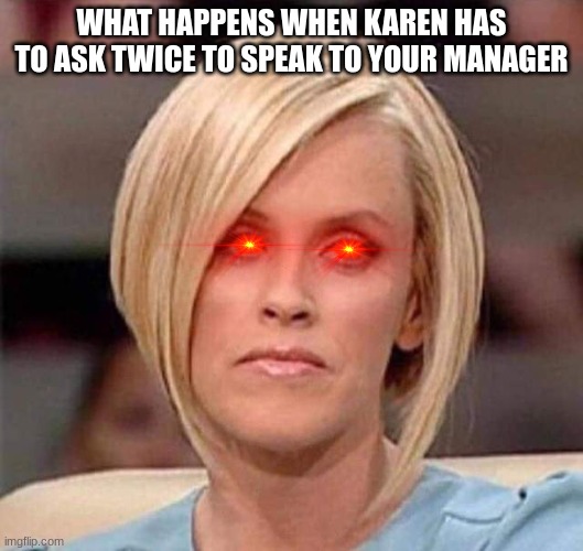 Karen, the manager will see you now Imgflip
