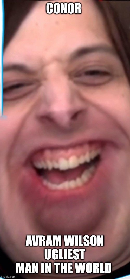Conor Avram Wilson Ugliest Man In The World Imgflip