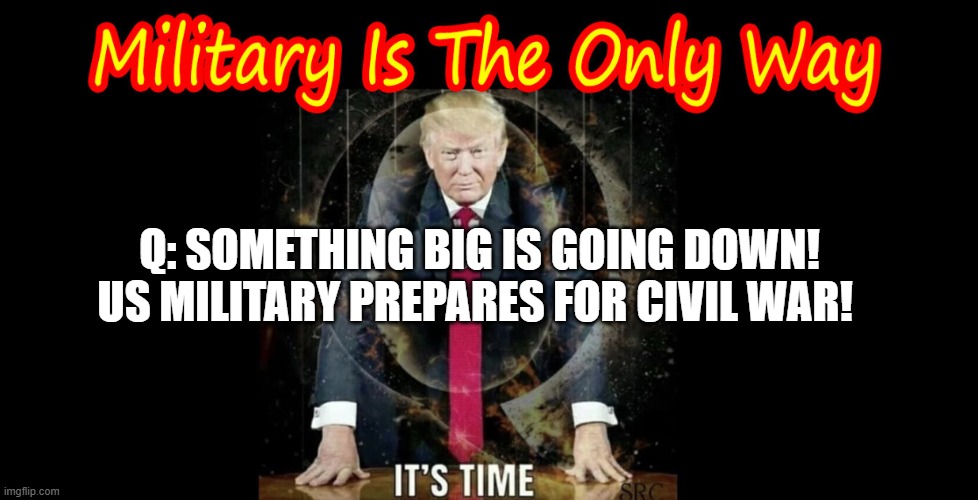 Q Something Big is Going Down! US Military Prepares For Civil War! (Video) Alternative