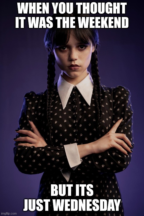 Wednesday meme Imgflip