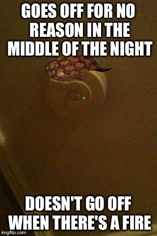 Scumbag Smoke Detector - Imgflip