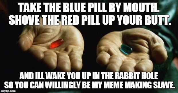 Morpheus tricking people the whole time. Imgflip