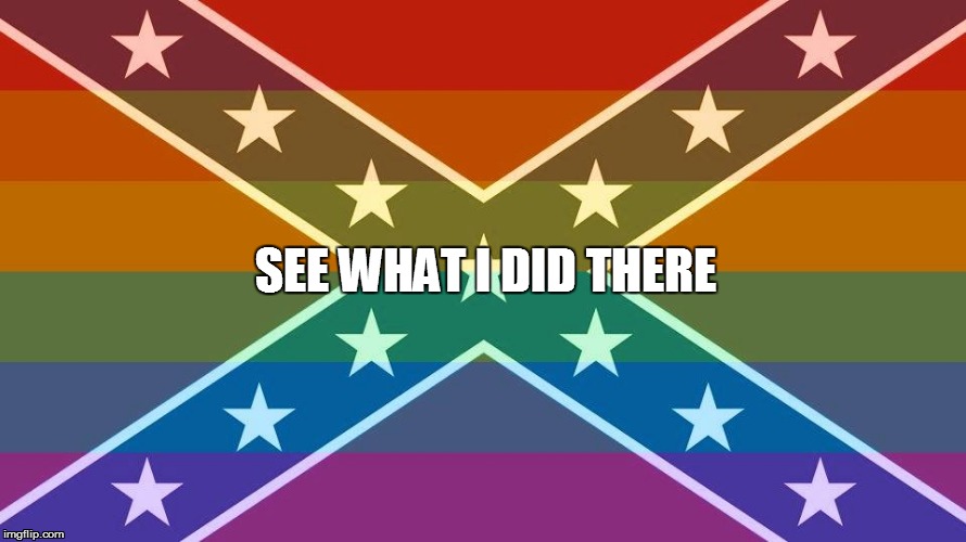 Image tagged in gay pride,gay marriage,ha gay,confederate flag,feels