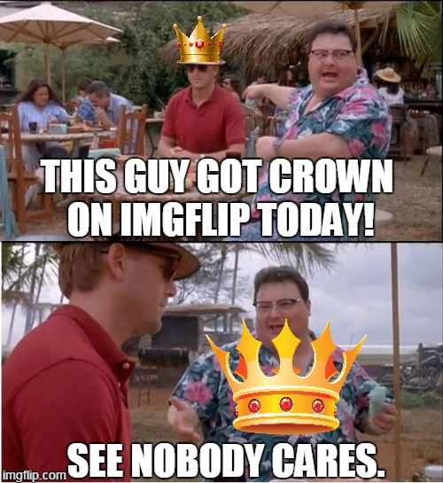 See Nobody Cares Meme Imgflip
