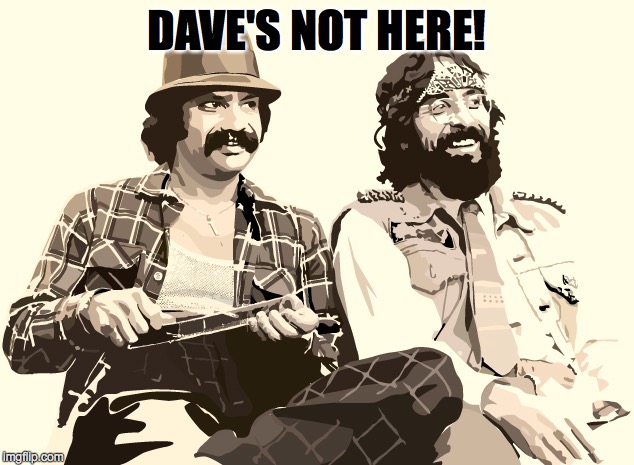 Dave's not here, man ! Imgflip