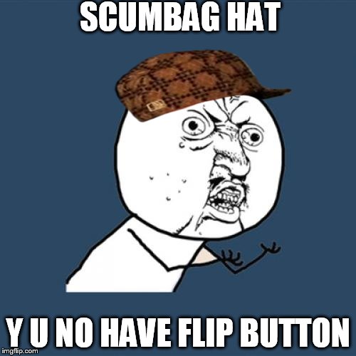 fucka you scumbag hat! Imgflip