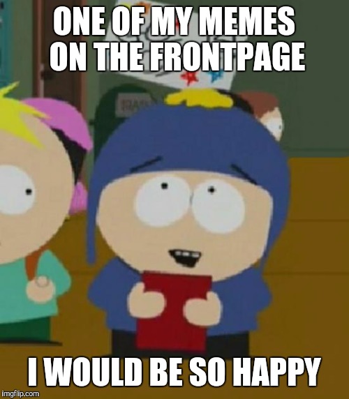 Craig South Park I would be so happy Imgflip