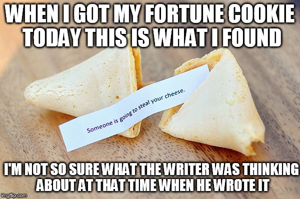weird fortune I found in my cookie Imgflip
