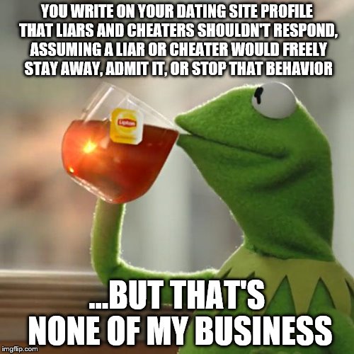 memes about liars and cheaters But That's None Of My Business Meme - Imgflip