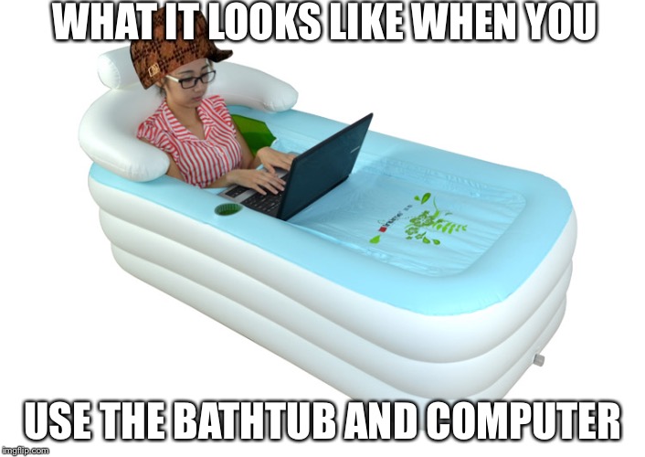 Image tagged in the bathtub,scumbag Imgflip