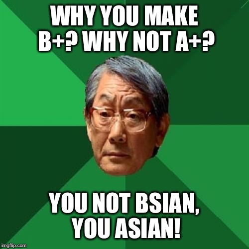High Expectations Asian Father Meme Imgflip