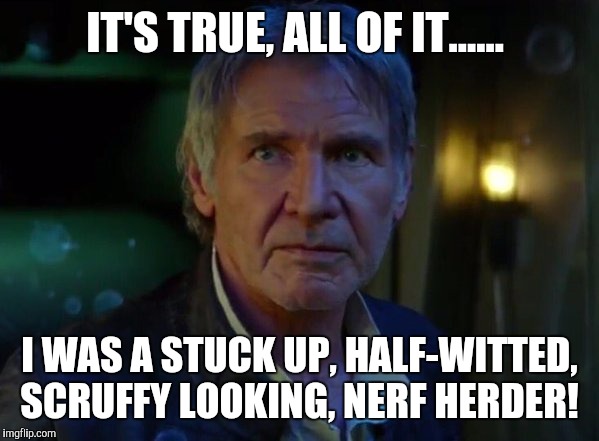 It's true, all of it...... Imgflip
