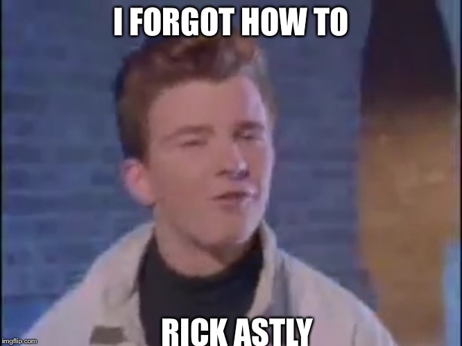 Rick Astley derp Imgflip