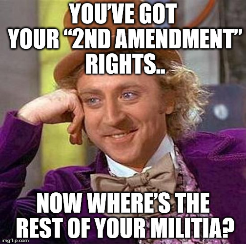 "..well regulated militia.." ahem Imgflip