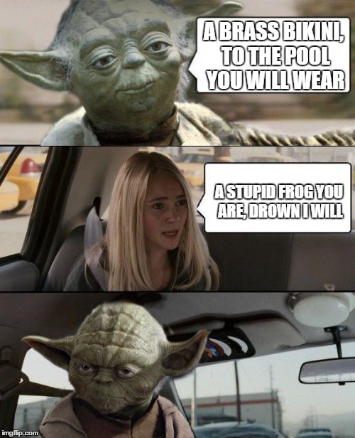 Yoda was actually a pervert if you watched closely Imgflip