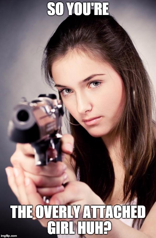 Shooting the Overly Attached Girl Imgflip