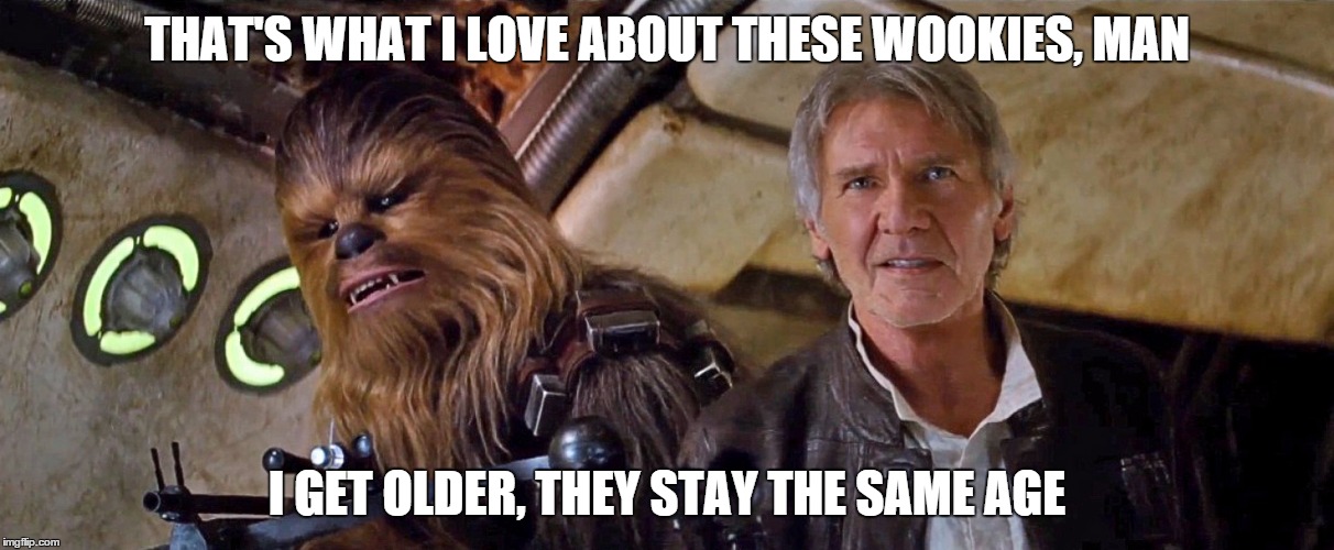 Wookies are like High School girls. Imgflip