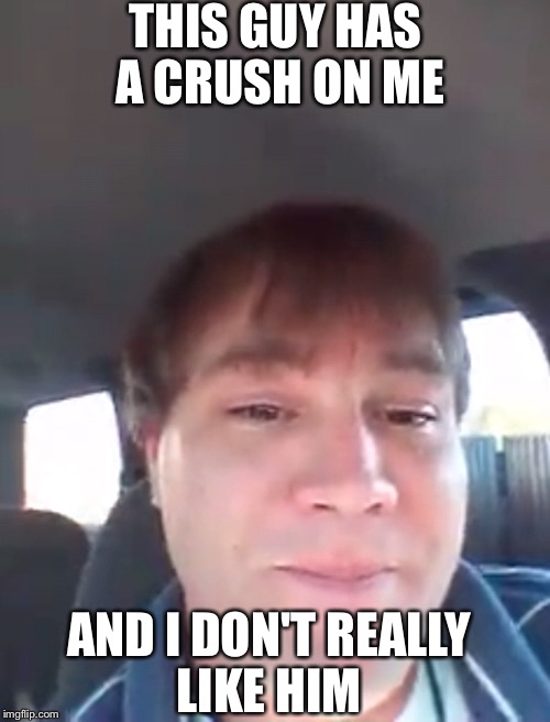 Someone has a crush on him Imgflip