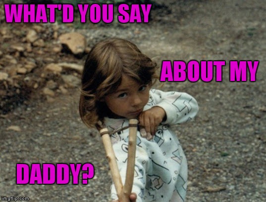 Daddy's little tomboy Imgflip