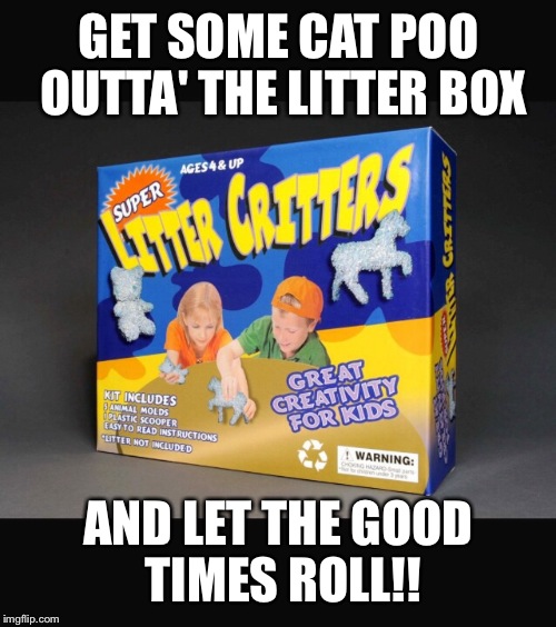 Litter Critters,fun for all ages Imgflip
