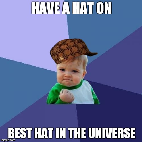 BEST HAT EVER!!!!!!!! Imgflip