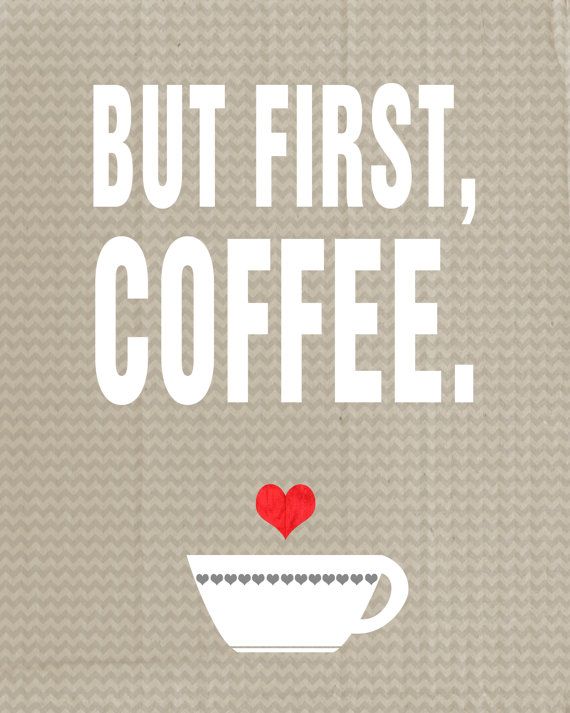 But First, COFFEE. Quotes