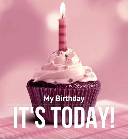 My Birthday is Today! Happy Birthday