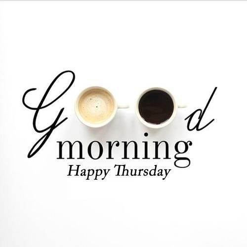 Good morning Happy Thursday Coffee Thursday