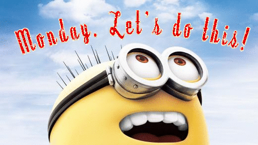 Monday. Let's do this! Minion Monday