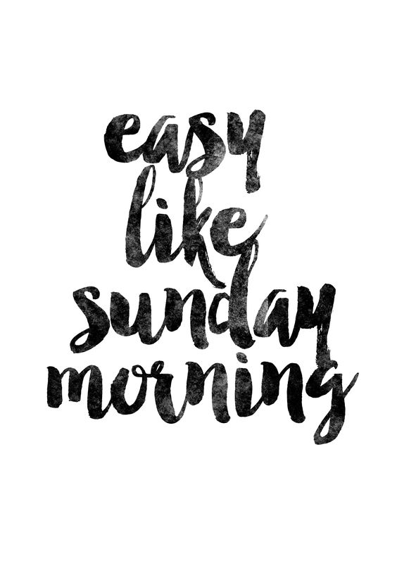 Easy like Sunday morning. Sunday
