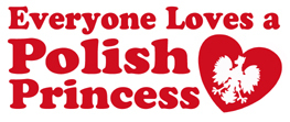 Everyone Loves a Polish Princess :: Pride :: MyNiceProfile.com