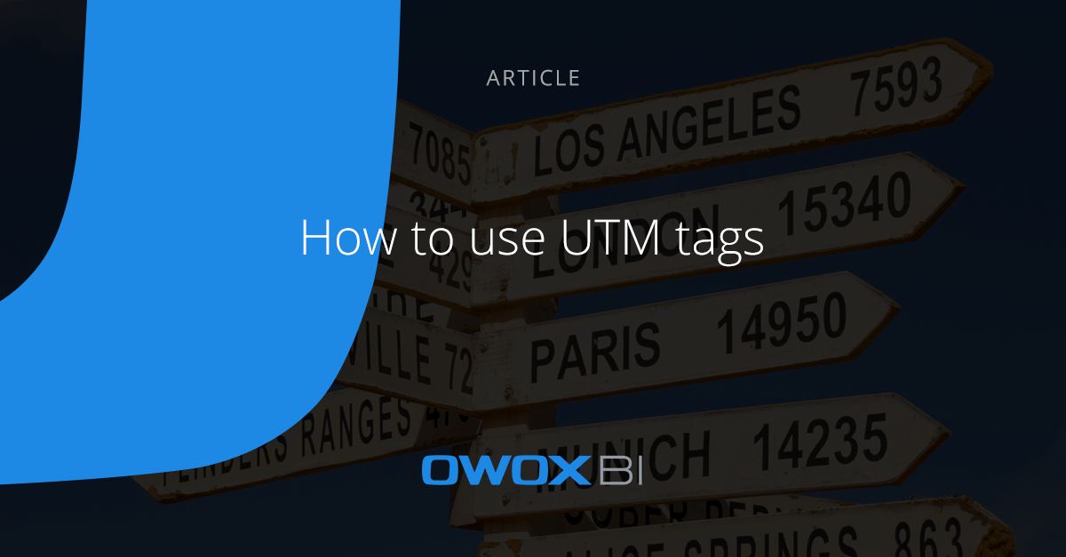 What Are UTM Tags And How To Use Them OWOX BI