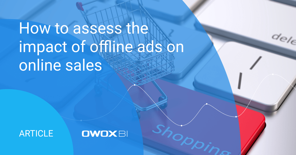 Assess offline ads impact on online sales OWOX BI