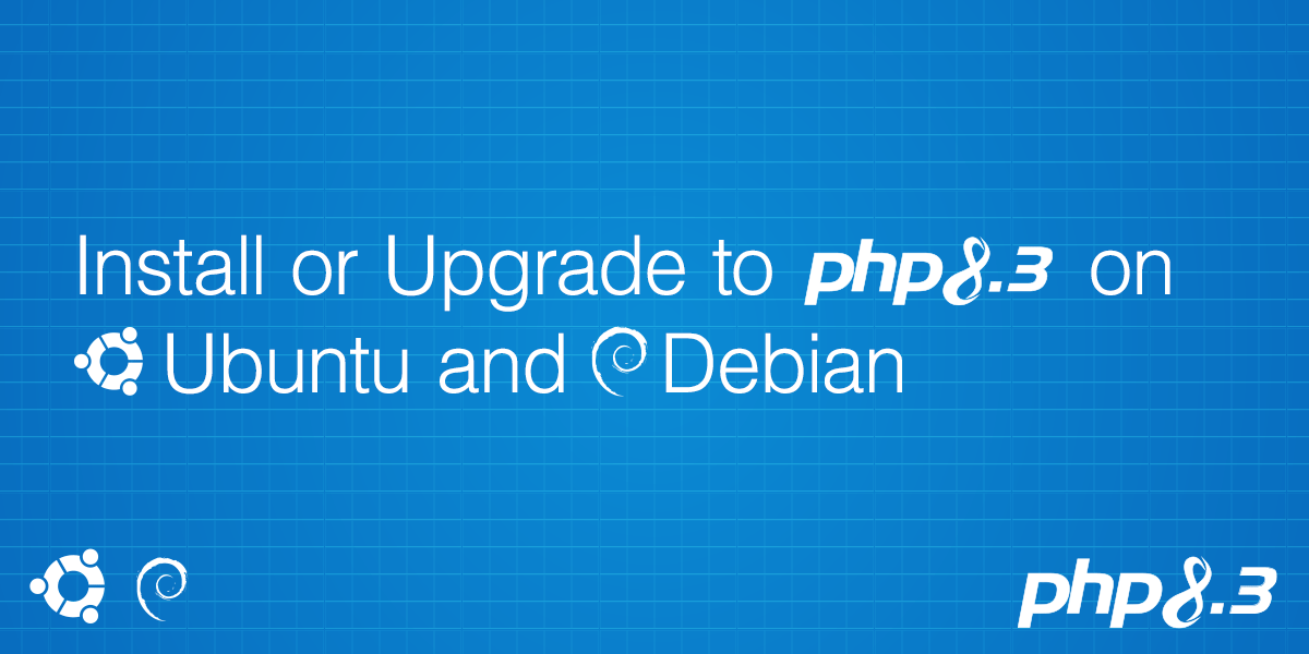 How to install or upgrade to PHP 8.3 on Ubuntu and Debian • PHP.Watch