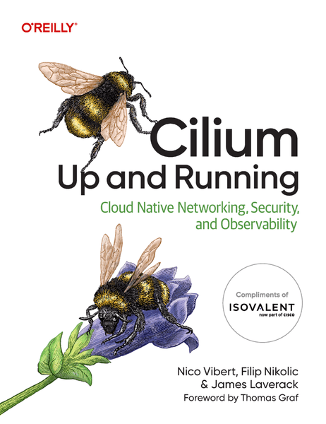 Cilium Up And Running Cloud Native Networking Security And Observability (Nico Vibert, Filip Nikolic, and James Laverack)