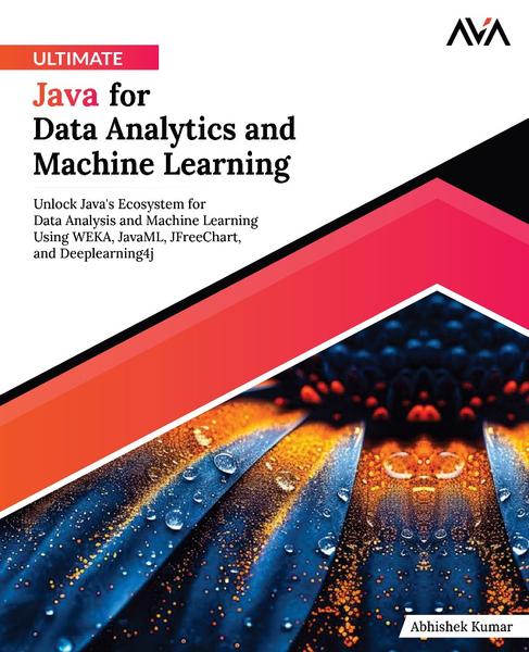 Ultimate Java For Data Analytics And Machine Learning True PDF (Abhishek Kumar;) Ultimate Java For Data Analytics And Machine Learning True PDF (Abhishek Kumar;)