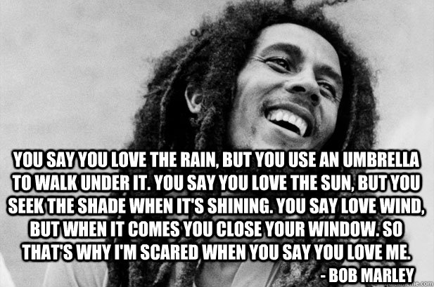You say you love the rain, but you use an umbrella to walk under it