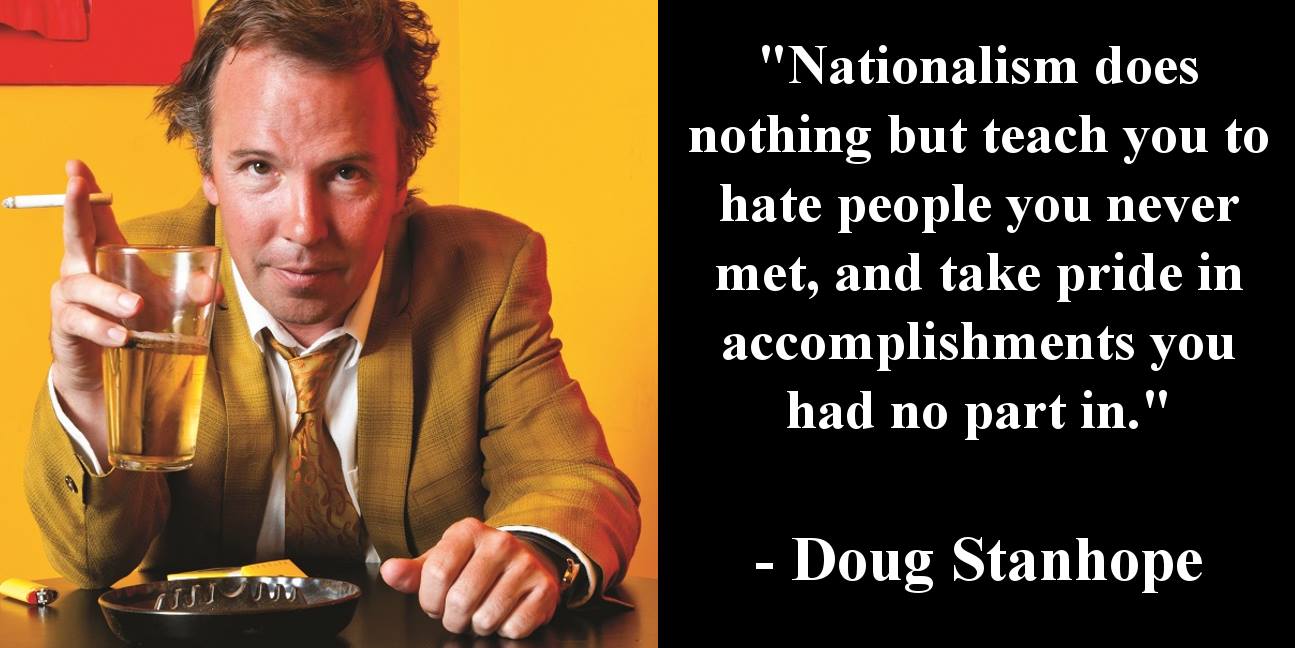 Nationalism does nothing but… Doug Stanhope Live by quotes