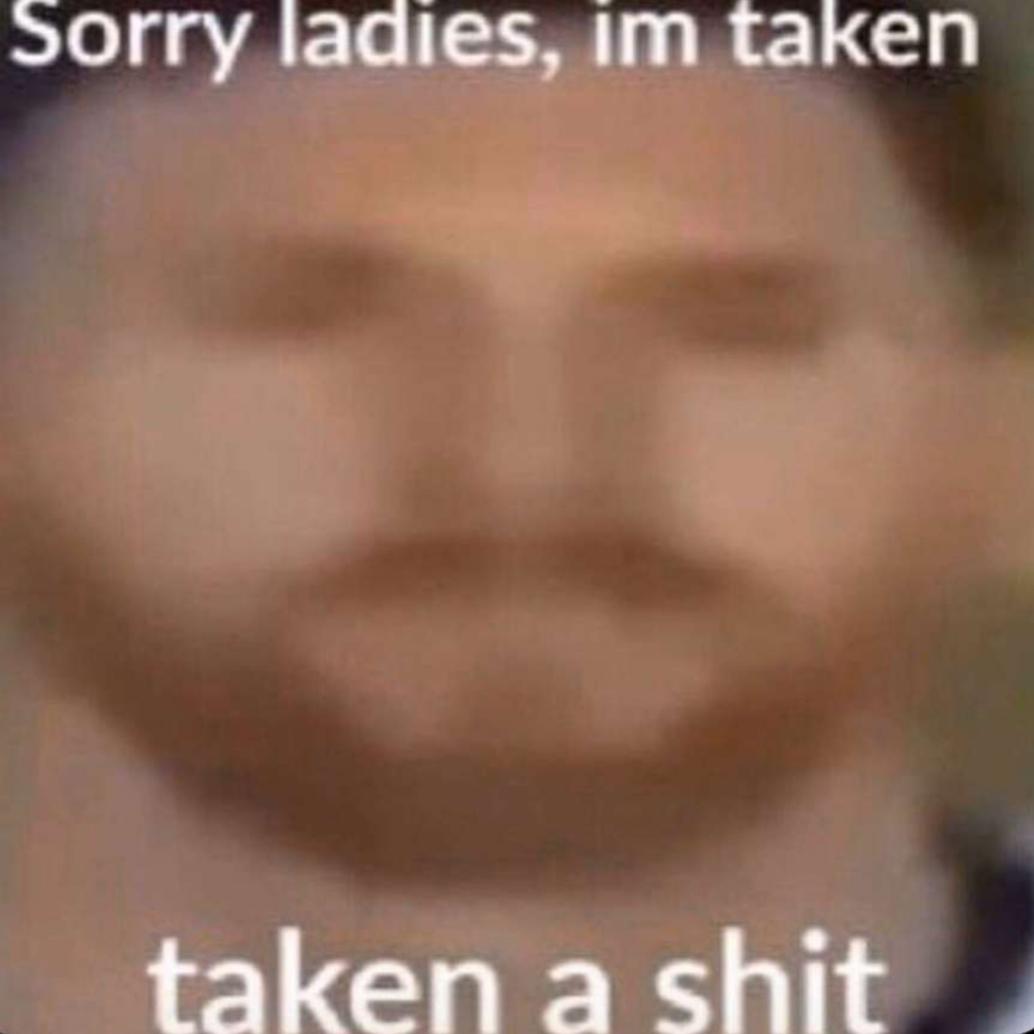 Taken a poop (by /u/NotoriousNoU from /r/okbuddyretard) top_memes