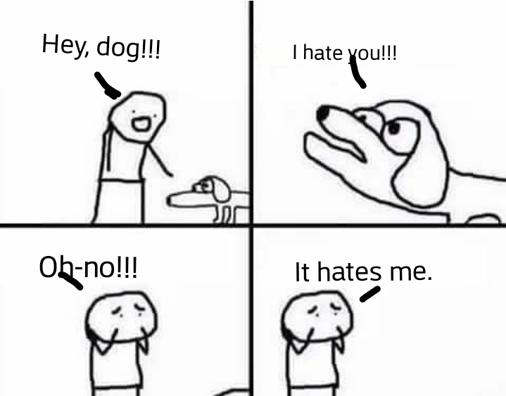 The dog hates me!!!! r/AntiMemes
