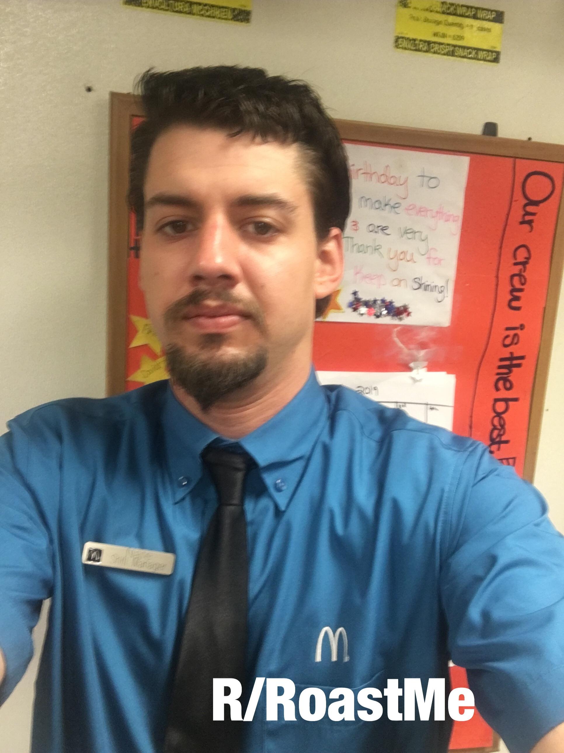 28 manager at McDonald’s I should be in an urn when you guys are done