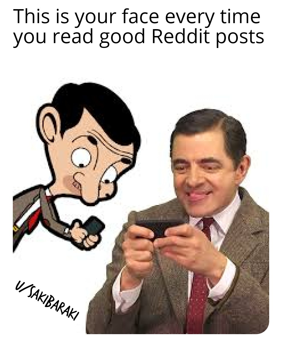 Well, I think let's make Mr. Bean this month's meme r