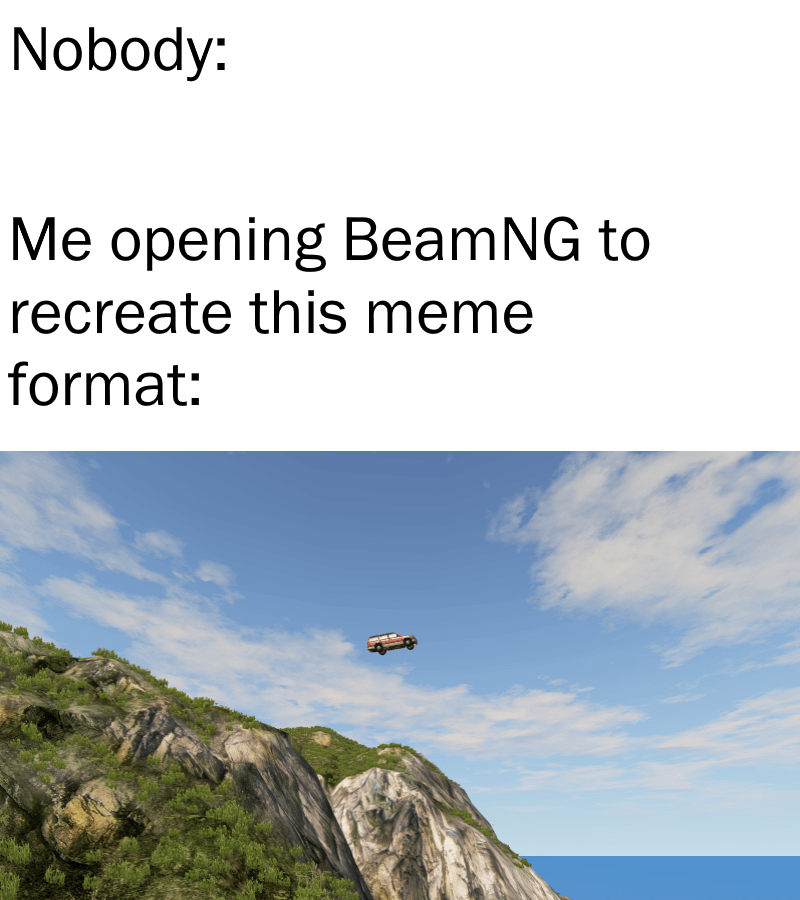 I recreated the car driving off cliff meme in BeamNG BeamNG